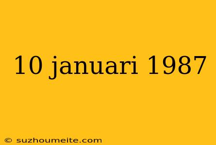 10 Januari 1987