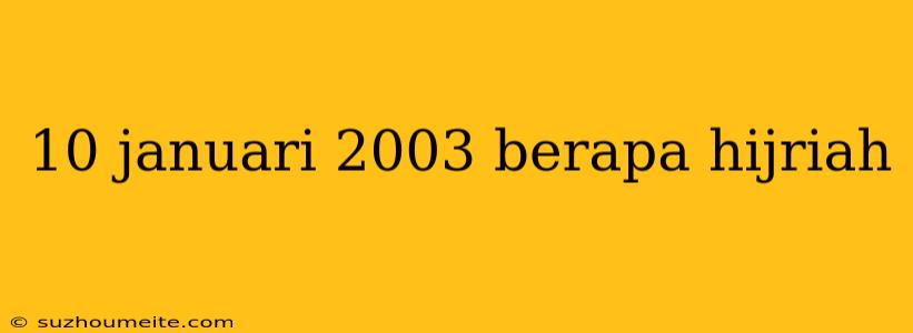 10 Januari 2003 Berapa Hijriah