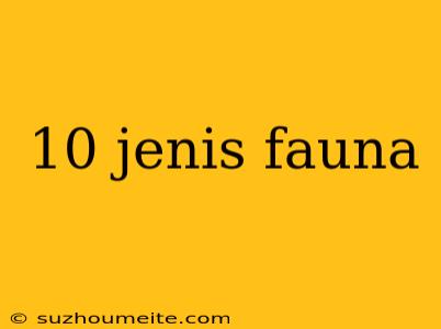 10 Jenis Fauna