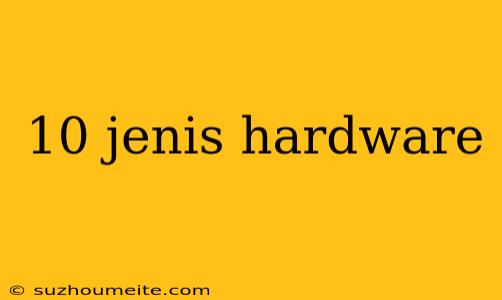 10 Jenis Hardware