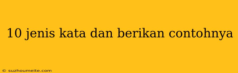 10 Jenis Kata Dan Berikan Contohnya