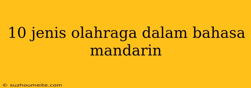 10 Jenis Olahraga Dalam Bahasa Mandarin