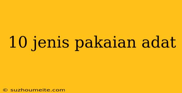 10 Jenis Pakaian Adat