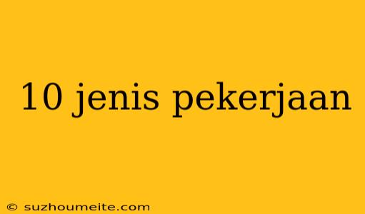 10 Jenis Pekerjaan