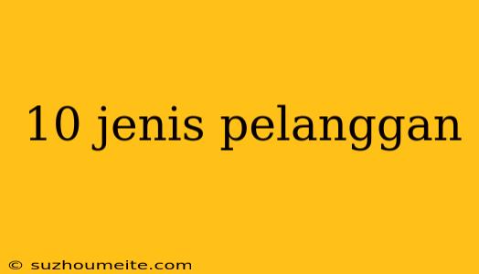 10 Jenis Pelanggan