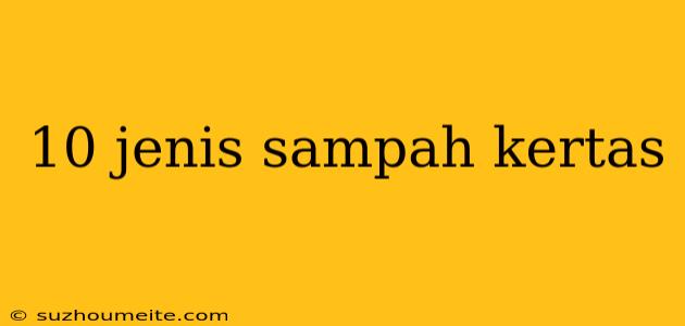 10 Jenis Sampah Kertas