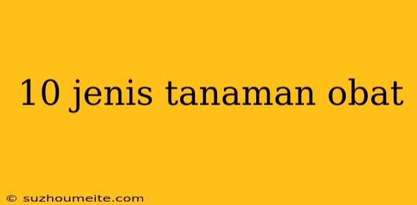 10 Jenis Tanaman Obat