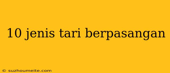 10 Jenis Tari Berpasangan