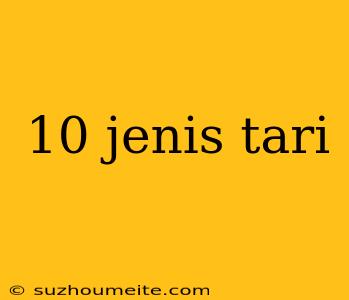 10 Jenis Tari