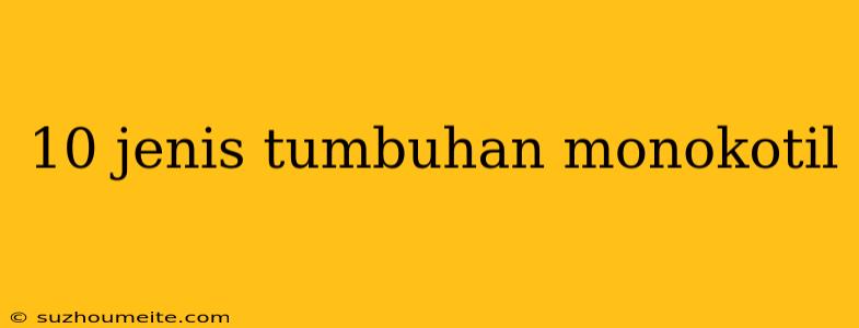 10 Jenis Tumbuhan Monokotil