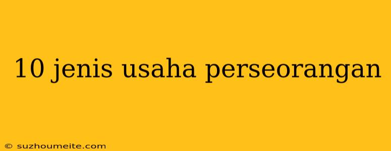 10 Jenis Usaha Perseorangan