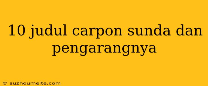 10 Judul Carpon Sunda Dan Pengarangnya