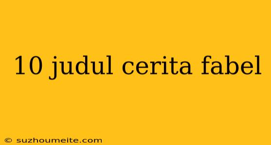 10 Judul Cerita Fabel