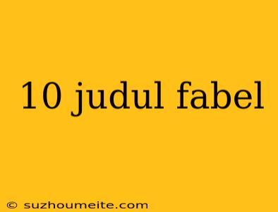 10 Judul Fabel