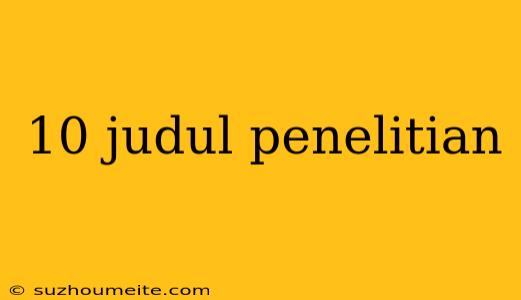 10 Judul Penelitian