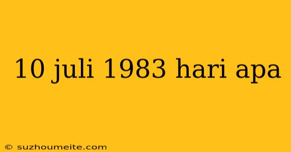 10 Juli 1983 Hari Apa