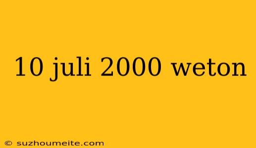 10 Juli 2000 Weton