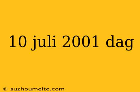 10 Juli 2001 Dag