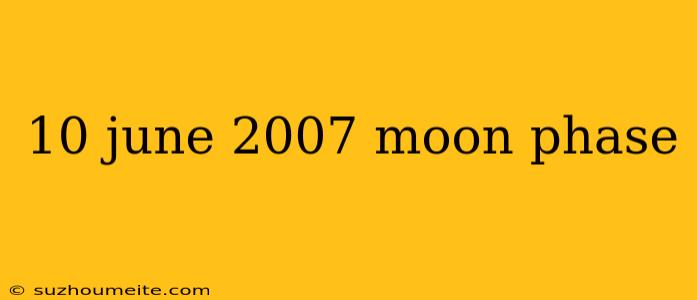 10 June 2007 Moon Phase