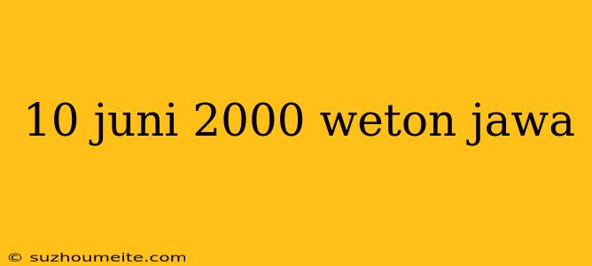 10 Juni 2000 Weton Jawa