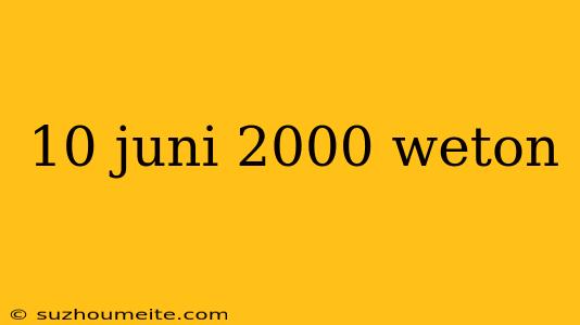 10 Juni 2000 Weton