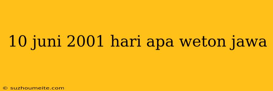 10 Juni 2001 Hari Apa Weton Jawa