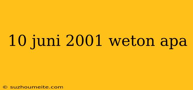 10 Juni 2001 Weton Apa