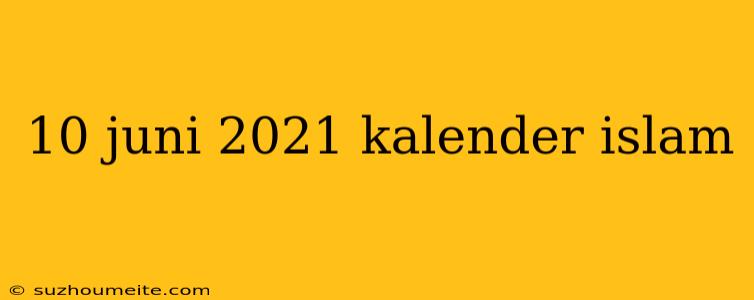 10 Juni 2021 Kalender Islam