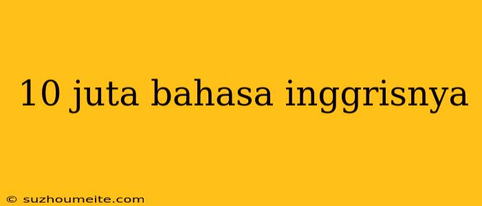 10 Juta Bahasa Inggrisnya