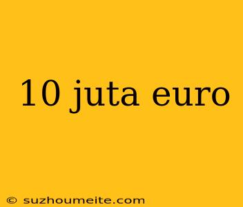 10 Juta Euro