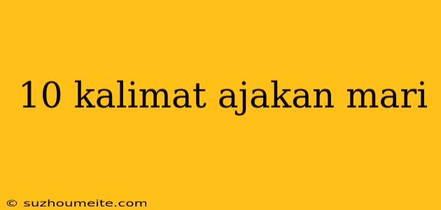 10 Kalimat Ajakan Mari