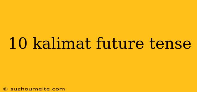 10 Kalimat Future Tense