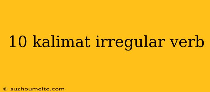 10 Kalimat Irregular Verb