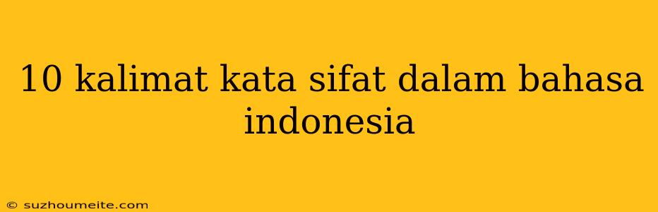 10 Kalimat Kata Sifat Dalam Bahasa Indonesia