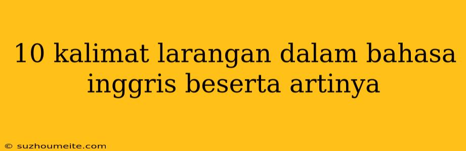 10 Kalimat Larangan Dalam Bahasa Inggris Beserta Artinya