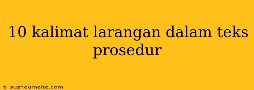 10 Kalimat Larangan Dalam Teks Prosedur