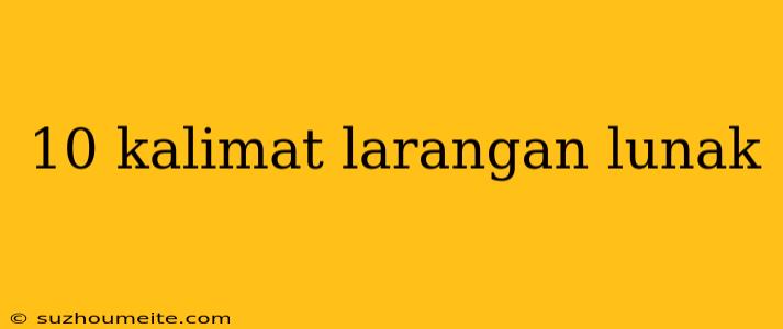 10 Kalimat Larangan Lunak