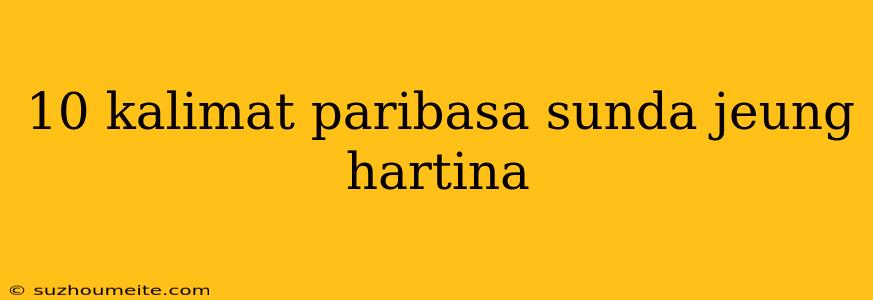 10 Kalimat Paribasa Sunda Jeung Hartina