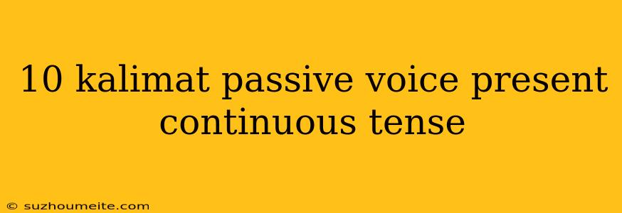 10 Kalimat Passive Voice Present Continuous Tense