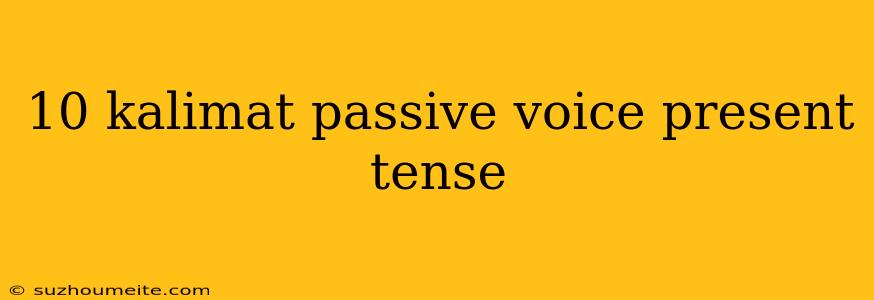 10 Kalimat Passive Voice Present Tense