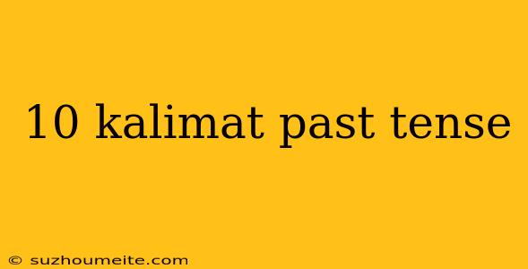 10 Kalimat Past Tense