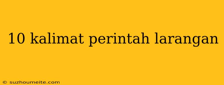 10 Kalimat Perintah Larangan