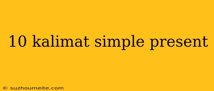 10 Kalimat Simple Present