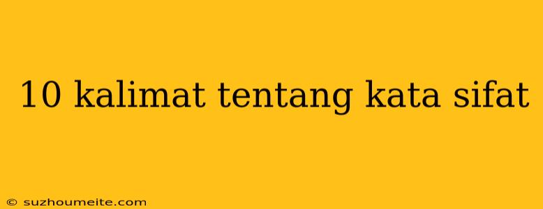 10 Kalimat Tentang Kata Sifat