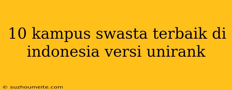 10 Kampus Swasta Terbaik Di Indonesia Versi Unirank