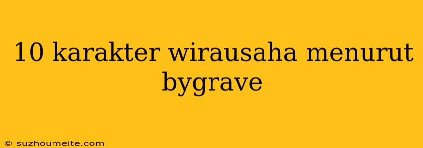 10 Karakter Wirausaha Menurut Bygrave