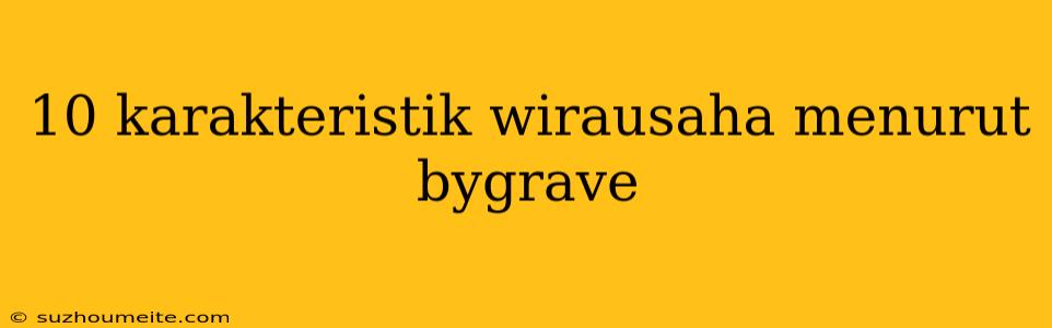 10 Karakteristik Wirausaha Menurut Bygrave