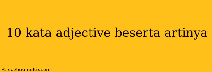 10 Kata Adjective Beserta Artinya