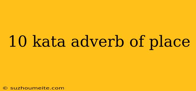 10 Kata Adverb Of Place