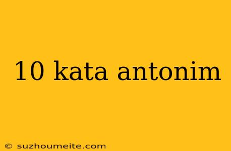 10 Kata Antonim